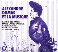 Alexandre Dumas et la Musique - Alphonse Cemin (piano); Ka�lig Boche (tenor); Karine Deshayes (mezzo-soprano); Marie-Laure Garnier (soprano);...