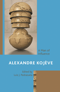 Alexandre Koj�ve: A Man of Influence