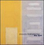 Alexandre Rabinovich: Die Zeit - Alexandre Rabinovitch (piano); Anton Batagov (piano); Fr�d�ric Macarez (percussion); Jean Piguet (violin);...