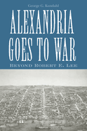 Alexandria Goes to War: Beyond Robert E. Lee