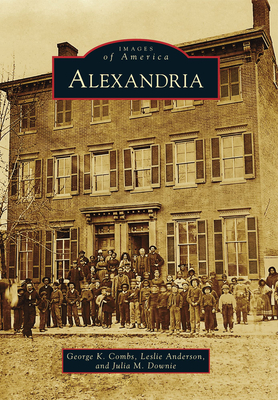 Alexandria - Combs, George K, and Anderson, Leslie, and Downie, Julia T