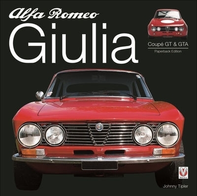 Alfa Romeo Giulia Gt & Gta: Paperback Edition - Tipler, Johnny