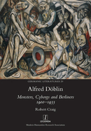 Alfred D�blin: Monsters, Cyborgs and Berliners 1900-1933