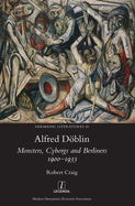 Alfred D�blin: Monsters, Cyborgs and Berliners 1900-1933