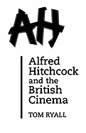 Alfred Hitchcock and the British Cinema: Second Edition