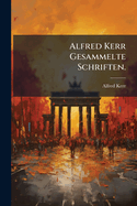 Alfred Kerr Gesammelte Schriften.