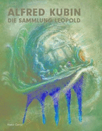 Alfred Kubin: Die Sammlung Leopold