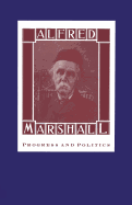 Alfred Marshall: Progress and Politics