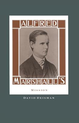 Alfred Marshall's Mission - Reisman, David