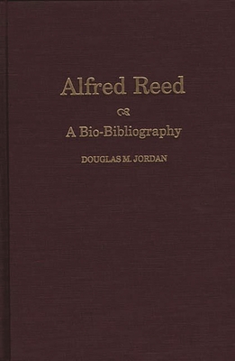 Alfred Reed: A Bio-Bibliography - Jordan, Douglas M