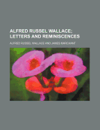 Alfred Russel Wallace; Letters and Reminiscences