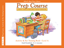 Alfred's Basic Piano Prep Course Activity & Ear Training, Bk a: For the Young Beginner