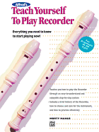Alfred's Teach Yourself to Play Recorder: Everything You Need to Know to Start Playing Now!, Book & CD