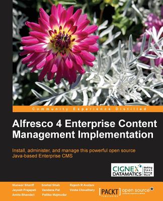 Alfresco 4 Enterprise Content Management Implementation - Shariff, Munwar, and Shah, Snehal, and Avatani, Rajesh R