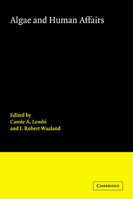Algae and Human Affairs - Lembi, Carole A (Editor), and Waaland, J Robert (Editor), and Carole a, Lembi (Editor)