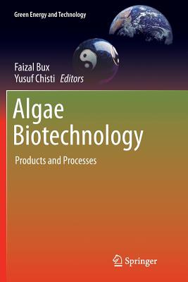 Algae Biotechnology: Products and Processes - Bux, Faizal (Editor), and Chisti, Yusuf (Editor)