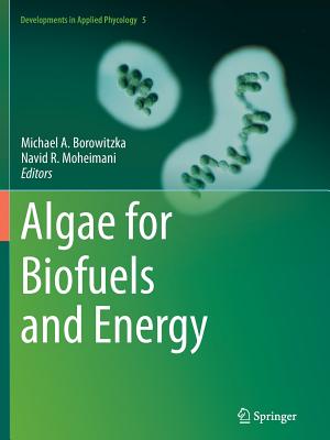 Algae for Biofuels and Energy - Borowitzka, Michael a (Editor), and Moheimani, Navid R (Editor)