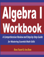 Algebra 1 Workbook: A Comprehensive Review and Step-By-Step Guide for Mastering Essential Math Skills