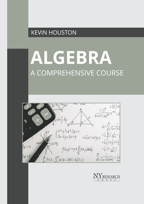 Algebra: A Comprehensive Course - Houston, Kevin (Editor)