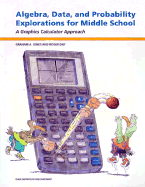 Algebra, Data, and Probability Explorations for Middle School: A Graphics Calculator Approach