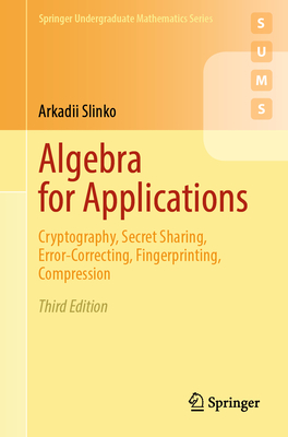 Algebra for Applications: Cryptography, Secret Sharing, Error-Correcting, Fingerprinting, Compression - Slinko, Arkadii