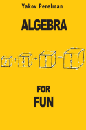 Algebra for Fun - Perelman, Yakov