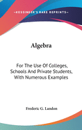 Algebra: For The Use Of Colleges, Schools And Private Students, With Numerous Examples