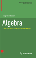 Algebra: From the Viewpoint of Galois Theory