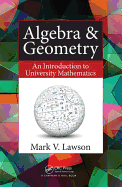 Algebra & Geometry: An Introduction to University Mathematics