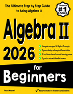 Algebra II for Beginners: The Ultimate Step by Step Guide to Acing Algebra II