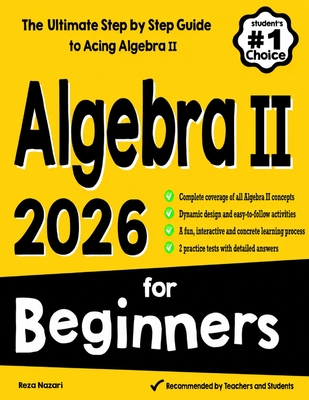 Algebra II for Beginners: The Ultimate Step by Step Guide to Acing Algebra II - Nazari, Reza