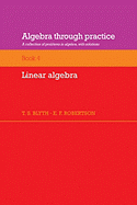 Algebra Through Practice: Volume 4, Linear Algebra: A Collection of Problems in Algebra with Solutions