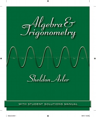 Algebra & Trigonometry: With Student Solutions Manual - Axler, Sheldon