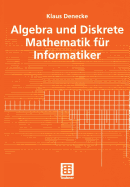 Algebra Und Diskrete Mathematik F�r Informatiker