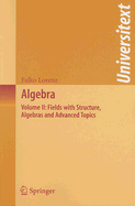 Algebra: Volume II: Fields with Structure, Algebras and Advanced Topics