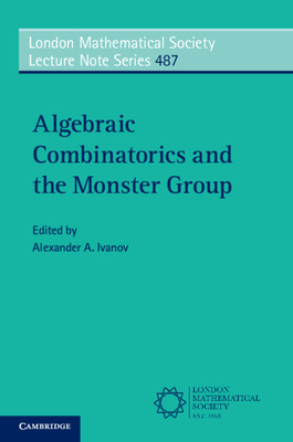 Algebraic Combinatorics and the Monster Group - Ivanov, Alexander A. (Editor)