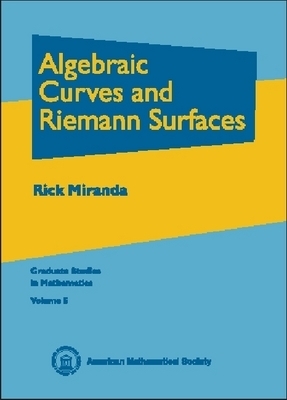 Algebraic Curves and Riemann Surfaces - Miranda, Rick