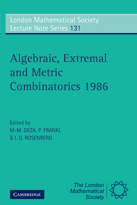 Algebraic, Extremal and Metric Combinatorics 1986 - Deza, M. M. (Editor), and Frankl, P. (Editor), and Rosenberg, I. G. (Editor)