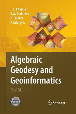 Algebraic Geodesy and Geoinformatics - Awange, Joseph, and Grafarend, Erik W, and Pal�ncz, B�la