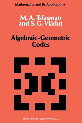 Algebraic-Geometric Codes - Tsfasman, M, and Vladut, S G