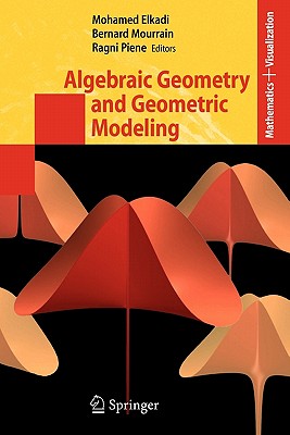 Algebraic Geometry and Geometric Modeling - Elkadi, Mohamed (Editor), and Mourrain, Bernard (Editor), and Piene, Ragni (Editor)