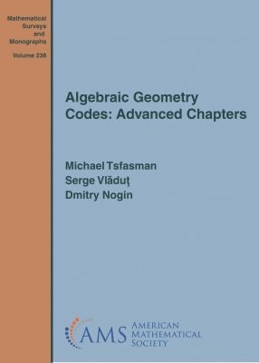 Algebraic Geometry Codes: Advanced Chapters - Tsfasman, Michael, and Vladut, Serge, and Nogin, Dmitry