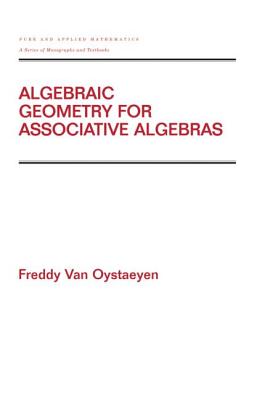 Algebraic Geometry for Associative Algebras - Van Oystaeyen, Freddy (Editor)