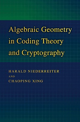 Algebraic Geometry in Coding Theory and Cryptography - Niederreiter, Harald, and Xing, Chaoping