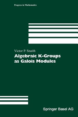 Algebraic K-Groups as Galois Modules - Snaith, Victor P