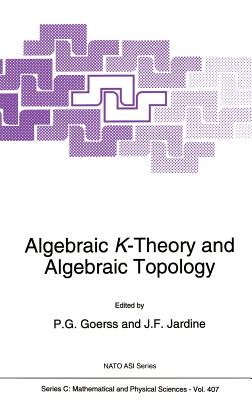 Algebraic K-Theory and Algebraic Topology - Goerss, P G (Editor), and Jardine, John F (Editor)