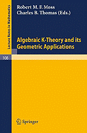 Algebraic K-Theory and Its Geometric Applications