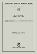 Algebraic Methods in Pattern Recognition: Course Held at the Department of Automation and Information, July 1971
