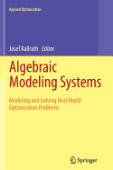 Algebraic Modeling Systems: Modeling and Solving Real World Optimization Problems