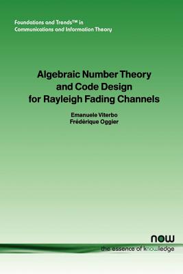 Algebraic Number Theory and Code Design for Rayleigh Fading Channels - Oggier, Frederique, and Viterbo, Emanuele